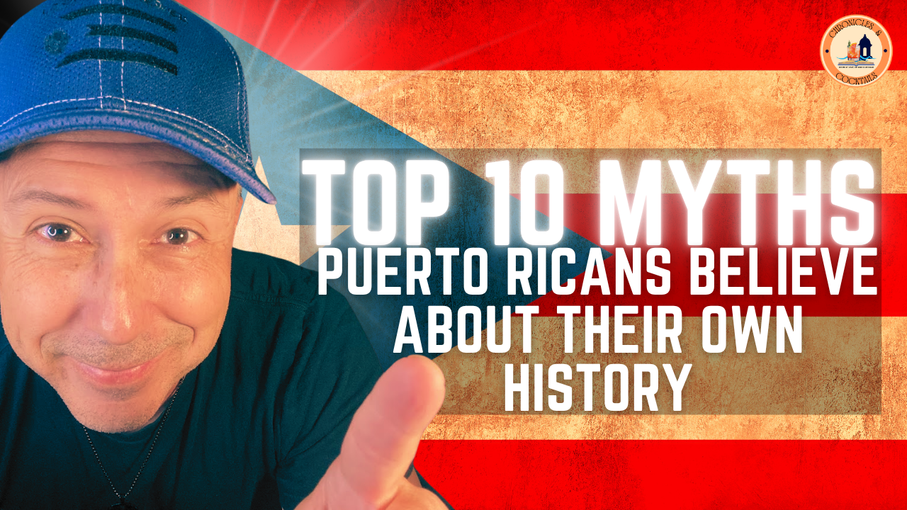 Top 10 Myths Puerto Ricans Believe About Their Own History